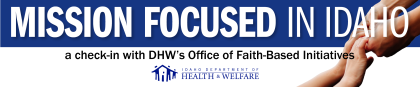 Header of the Mission Focused in Idaho newsletter, with a subtitle: a check-in with DHW's Office of Faith-Based Initiatives and the DHW logo